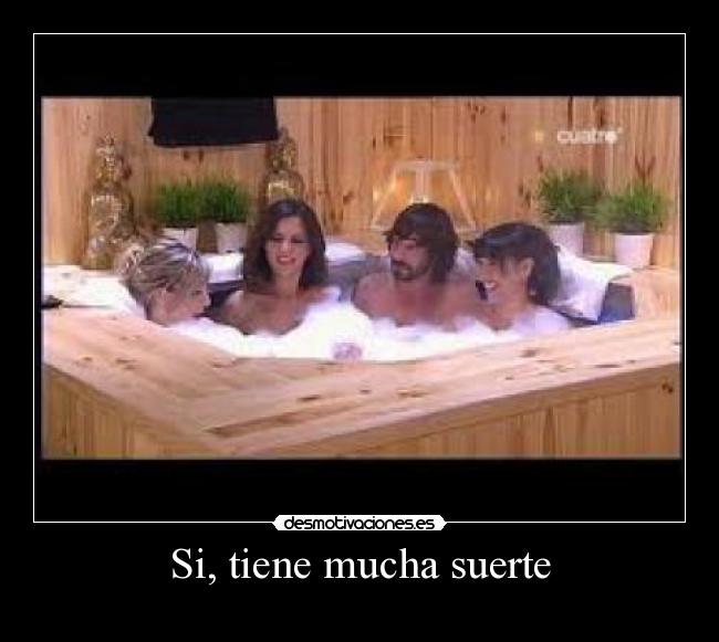 Si, tiene mucha suerte - 