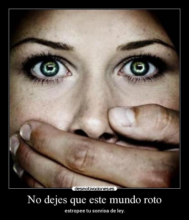 No dejes que este mundo roto -