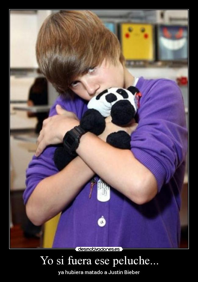 Yo si fuera ese peluche... -