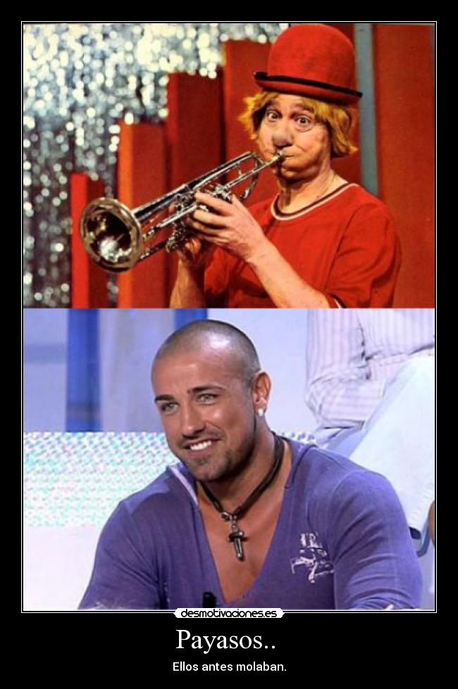 Payasos.. - Ellos antes molaban.