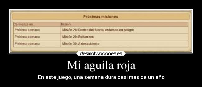 Mi aguila roja - En este juego, una semana dura casi mas de un año