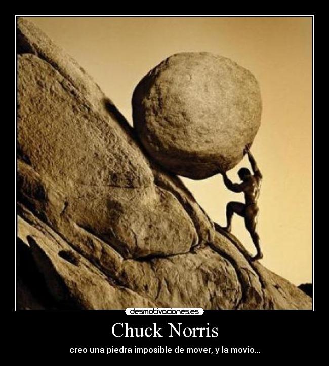 Chuck Norris - creo una piedra imposible de mover, y la movio...