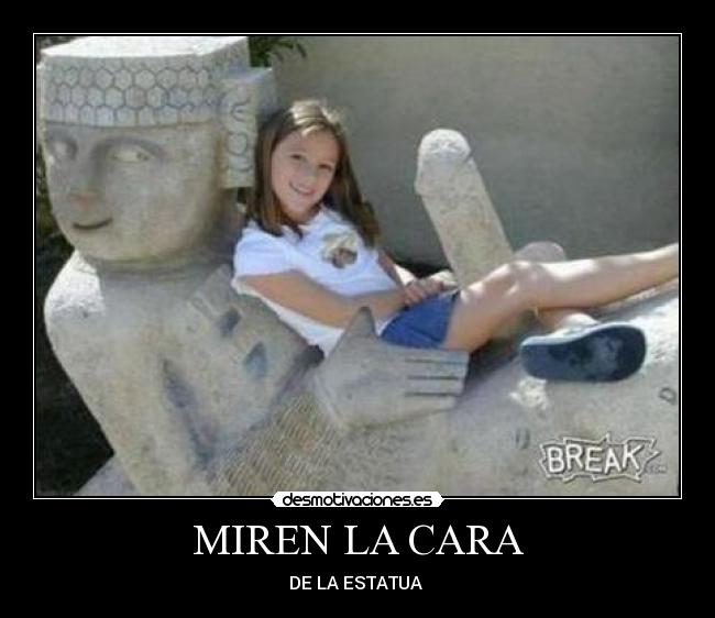MIREN LA CARA - DE LA ESTATUA