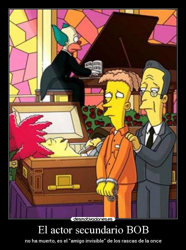 El actor secundario BOB - no ha muerto, es el amigo invisible de los rascas de la once