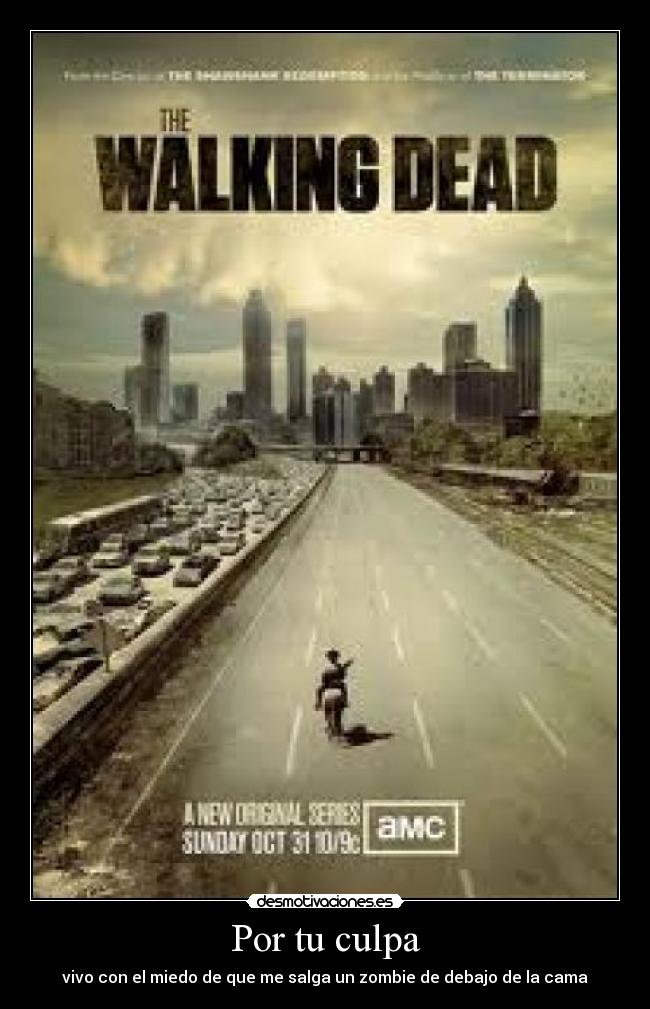 Por tu culpa - vivo con el miedo de que me salga un zombie de debajo de la cama