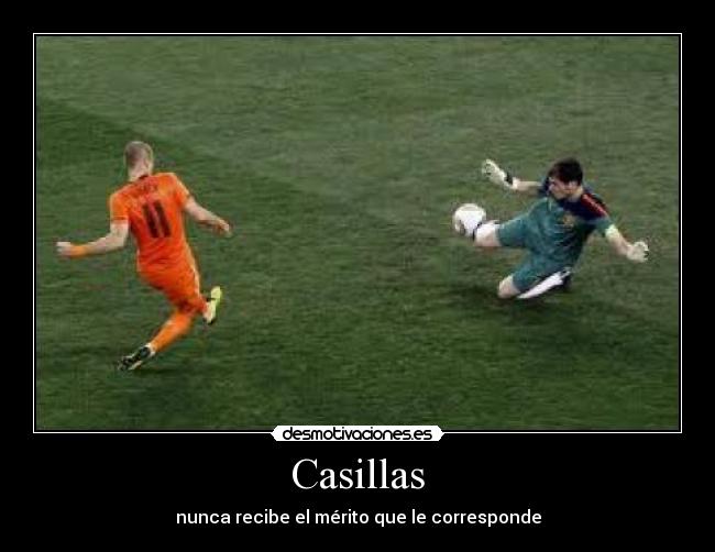 Casillas - nunca recibe el mérito que le corresponde