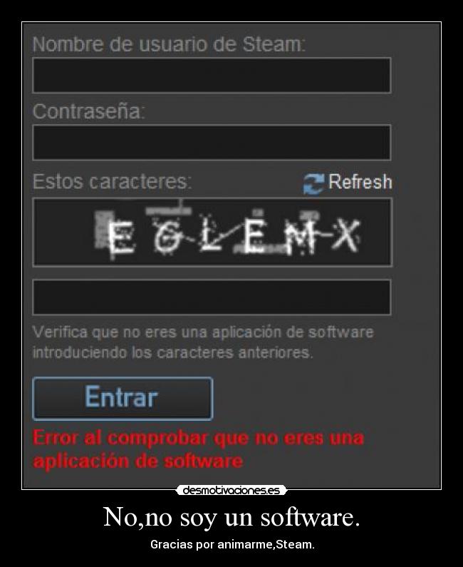 No,no soy un software. - Gracias por animarme,Steam.