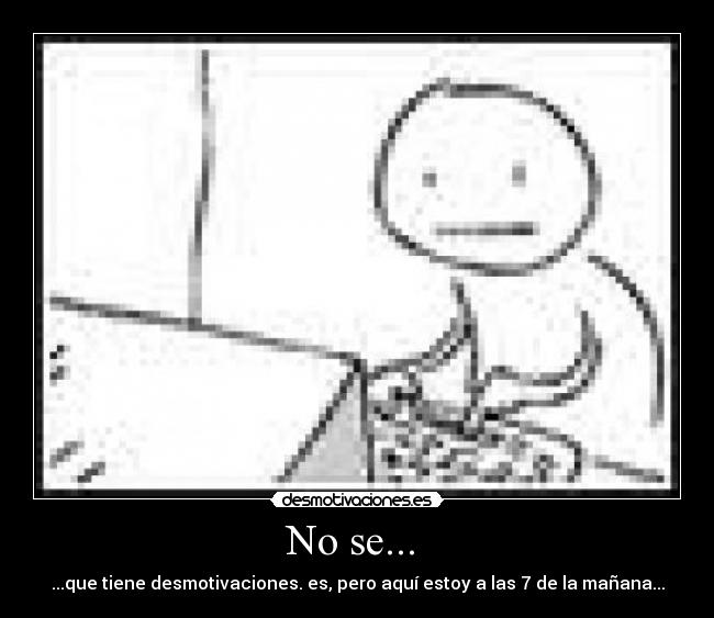 No se... -