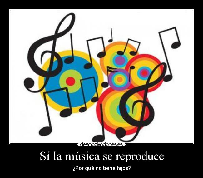 Si la música se reproduce - ¿Por qué no tiene hijos?