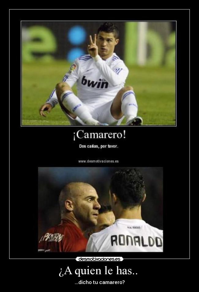 ¿A quien le has..  - 