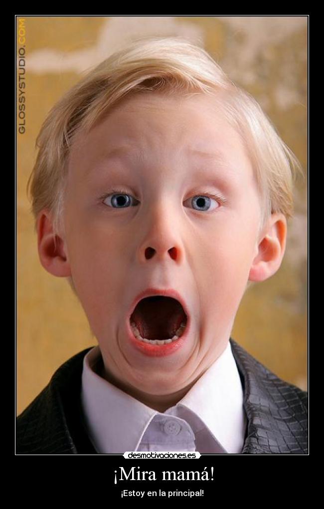¡Mira mamá! - ¡Estoy en la principal!