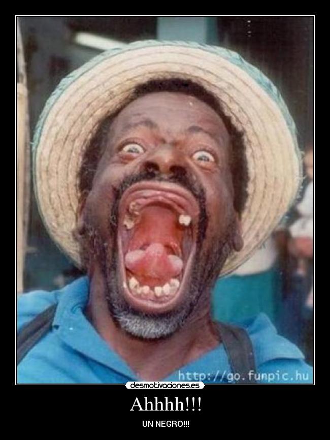 Ahhhh!!! - UN NEGRO!!!