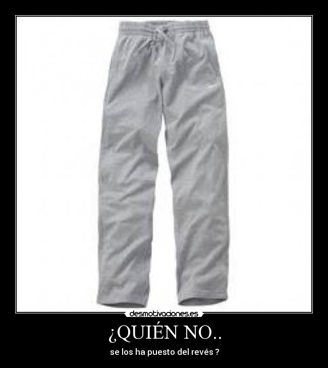 ¿QUIÉN NO.. - se los ha puesto del revés ?