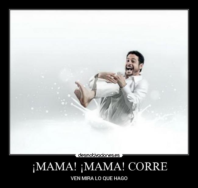 ¡MAMA! ¡MAMA! CORRE -