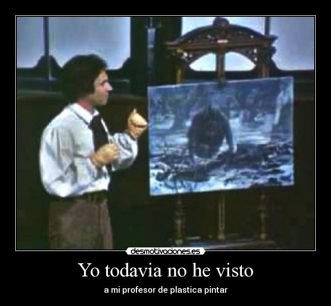 Yo todavia no he visto -