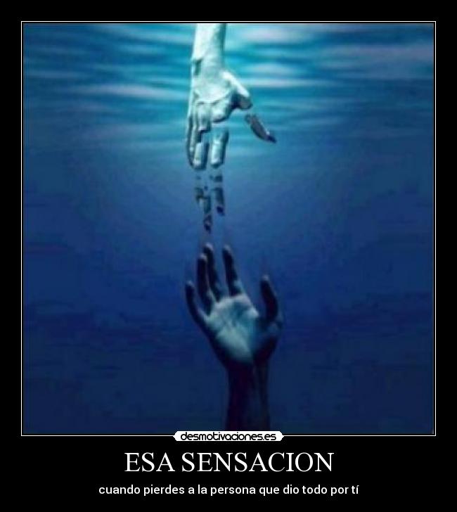 ESA SENSACION - cuando pierdes a la persona que dio todo por tí