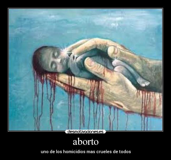 aborto - uno de los homicidios mas crueles de todos