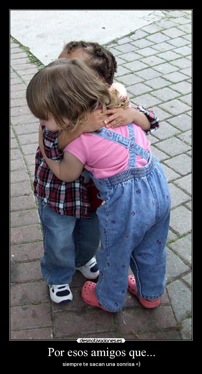 Por esos amigos que... - siempre te sacan una sonrisa =)