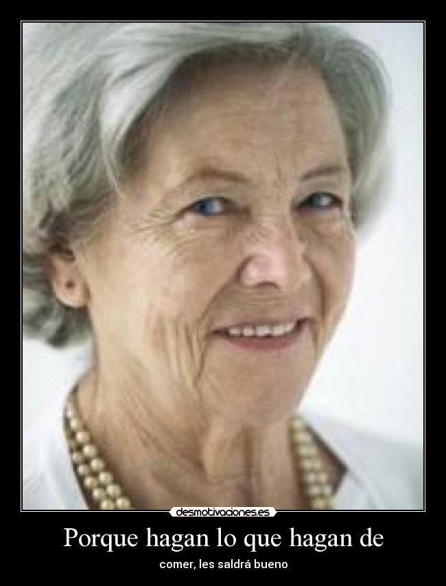 Porque hagan lo que hagan de - comer, les saldrá bueno