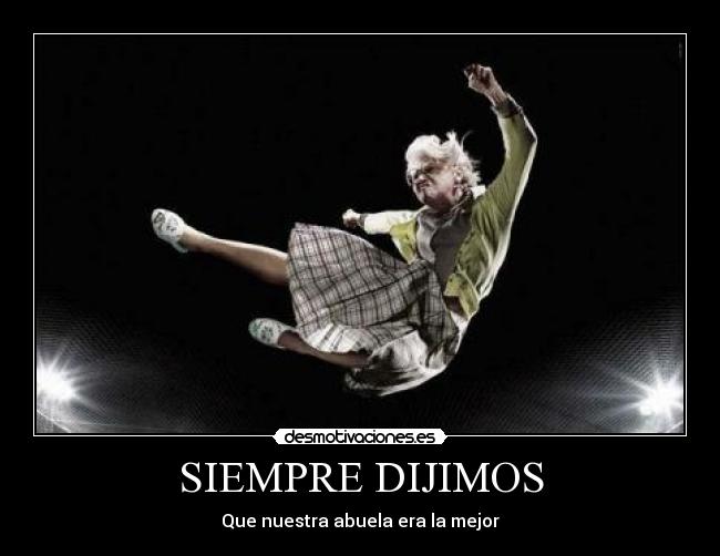 SIEMPRE DIJIMOS - Que nuestra abuela era la mejor