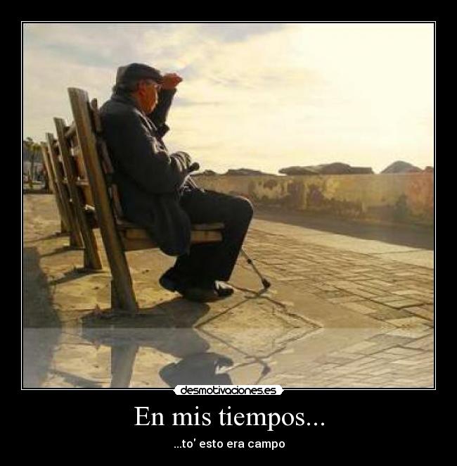 En mis tiempos... -