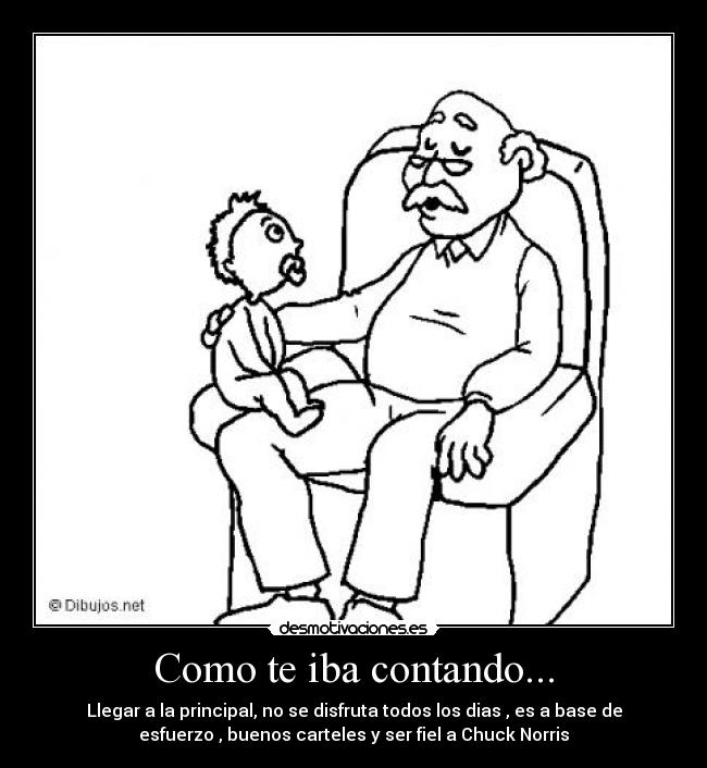 Como te iba contando... - Llegar a la principal, no se disfruta todos los dias , es a base de
esfuerzo , buenos carteles y ser fiel a Chuck Norris