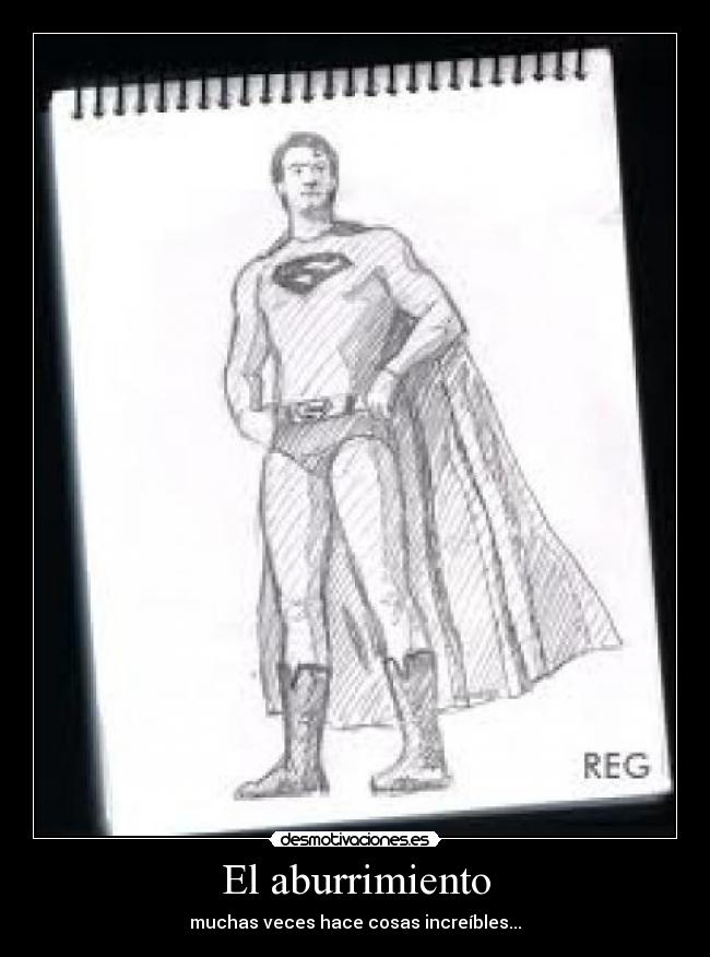 El aburrimiento - muchas veces hace cosas increíbles...