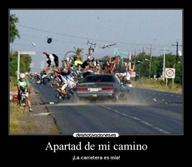 Apartad de mi camino - ¡La carretera es mía!