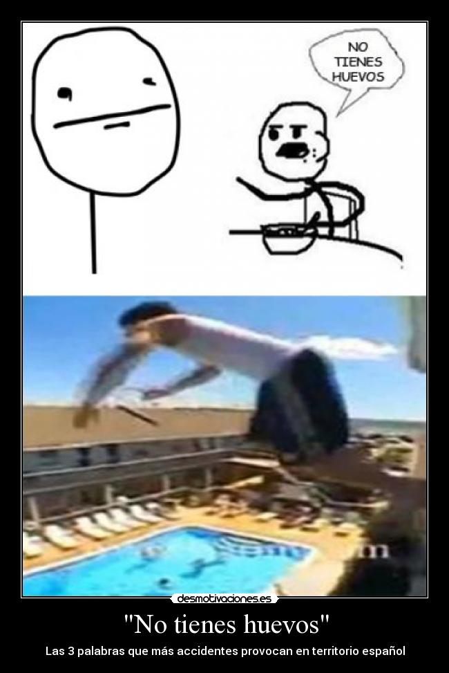 No tienes huevos -
