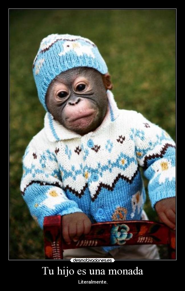 Tu hijo es una monada -