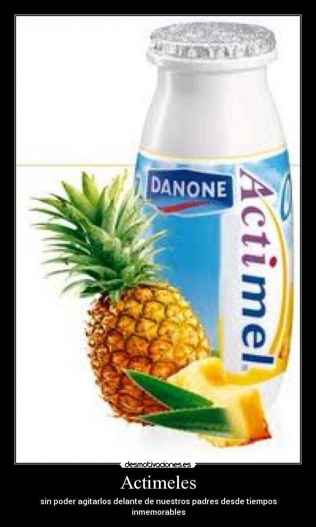 Actimeles - sin poder agitarlos delante de nuestros padres desde tiempos inmemorables