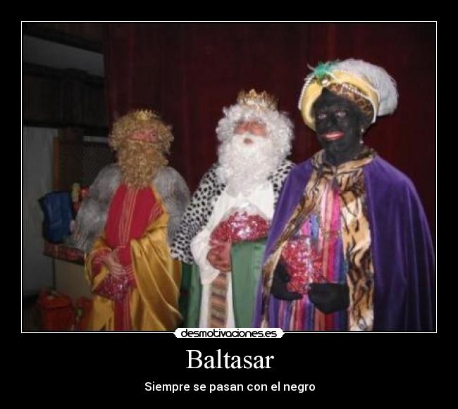 Baltasar - Siempre se pasan con el negro