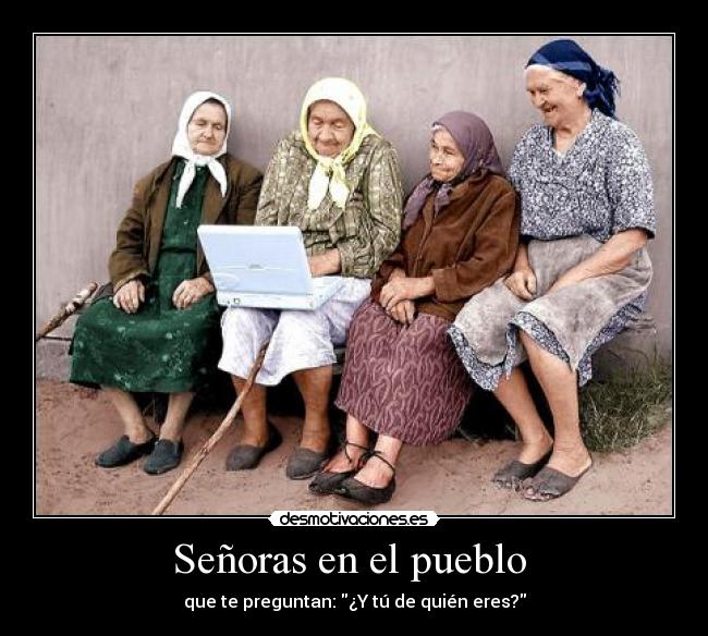 Señoras en el pueblo - que te preguntan: ¿Y tú de quién eres?