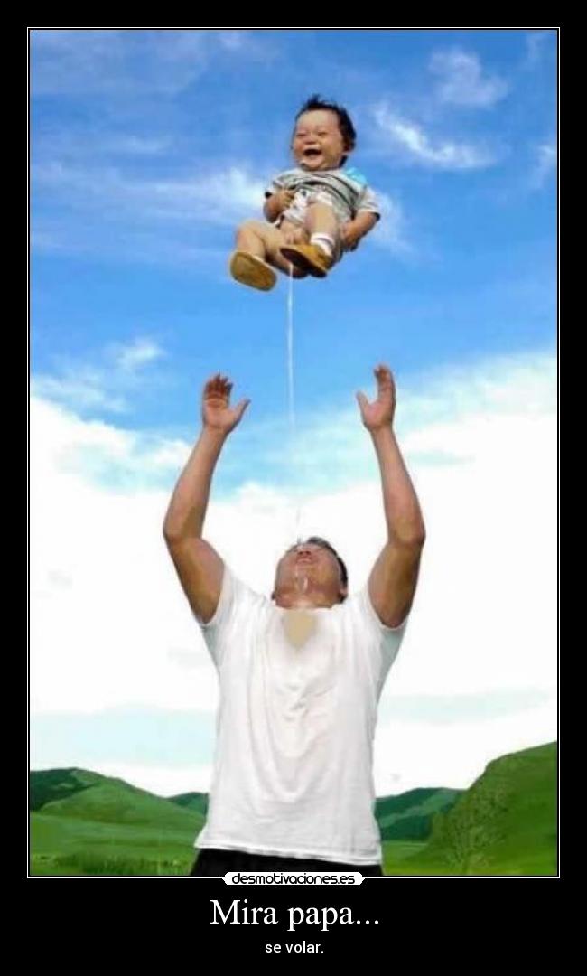 Mira papa... -