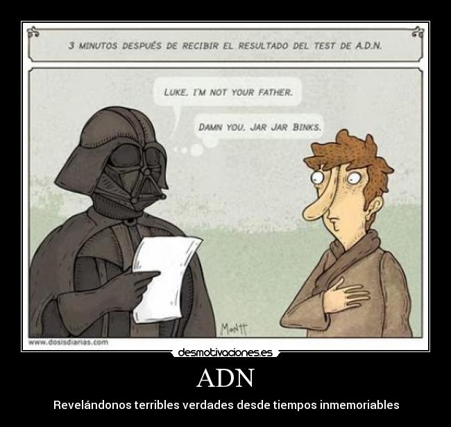 ADN - Revelándonos terribles verdades desde tiempos inmemoriables