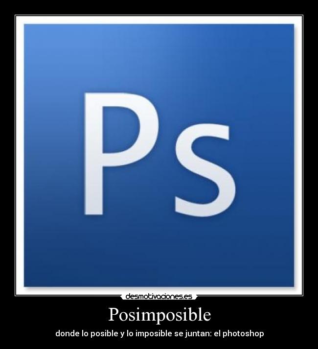 Posimposible - donde lo posible y lo imposible se juntan: el photoshop