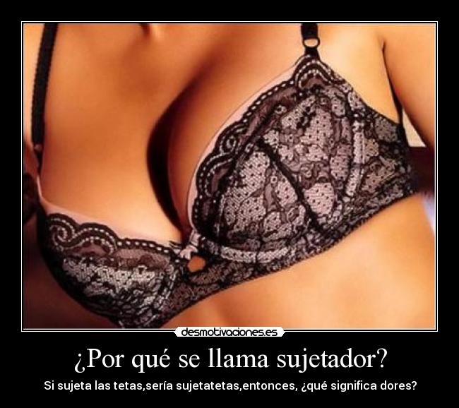 ¿Por qué se llama sujetador? -