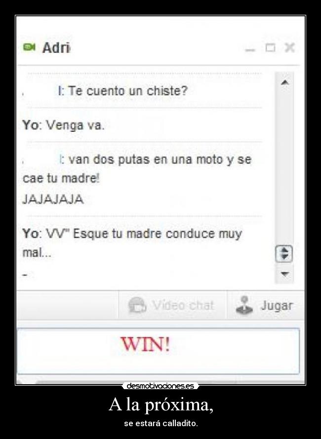 A la próxima, - se estará calladito.