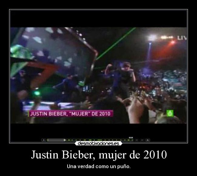 Justin Bieber, mujer de 2010 - Una verdad como un puño.