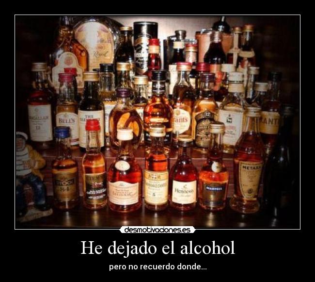 He dejado el alcohol - pero no recuerdo donde...