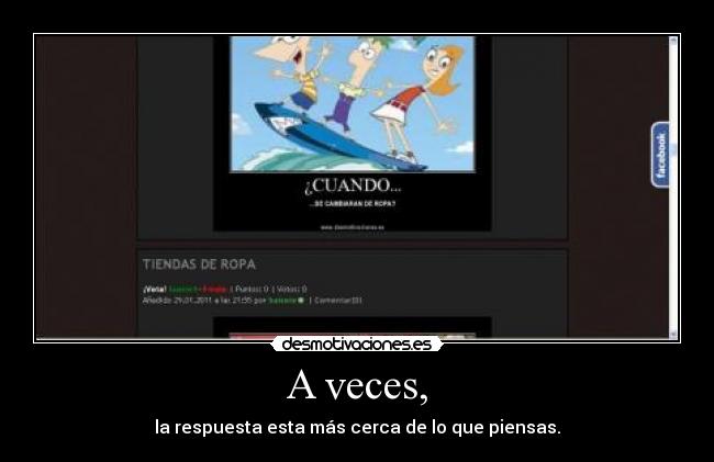 A veces, - la respuesta esta más cerca de lo que piensas.