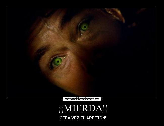 ¡¡MIERDA!! - ¡OTRA VEZ EL APRETÓN!