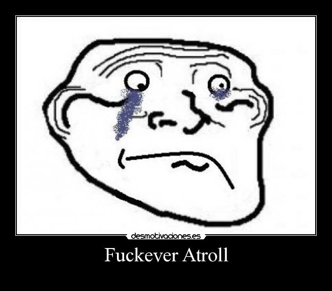 Fuckever Atroll - 