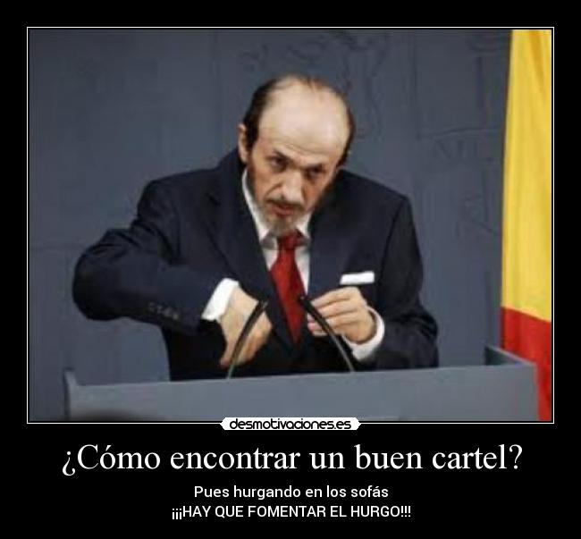 ¿Cómo encontrar un buen cartel? - Pues hurgando en los sofás
¡¡¡HAY QUE FOMENTAR EL HURGO!!!