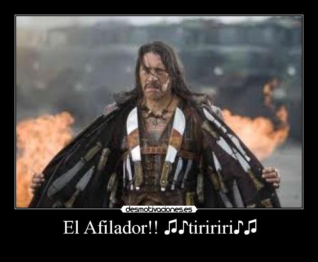 El Afilador!! ♫♪tiririri♪♫ - 