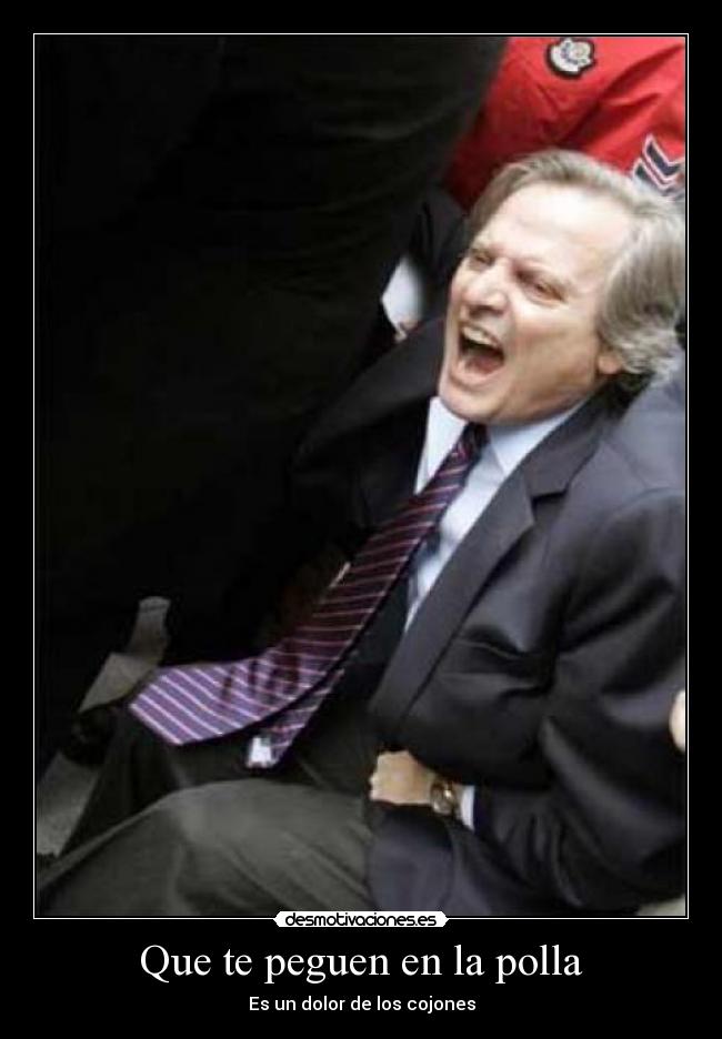 Que te peguen en la polla - Es un dolor de los cojones