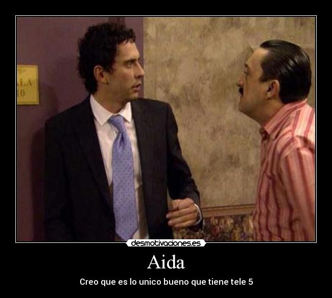 Aida - Creo que es lo unico bueno que tiene tele 5