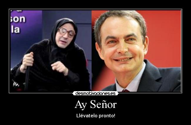 Ay Señor - Llévatelo pronto!