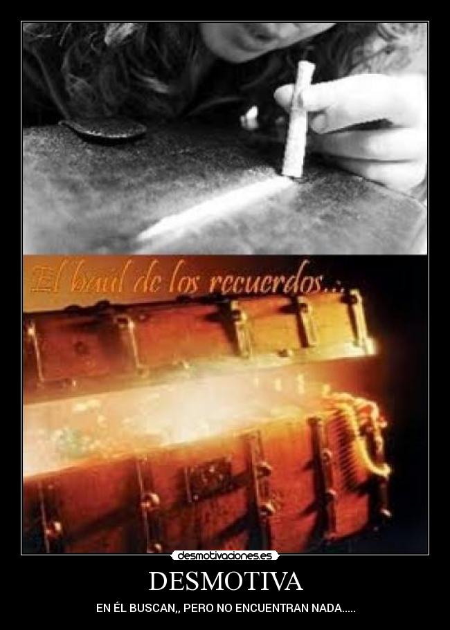 DESMOTIVA - EN ÉL BUSCAN,, PERO NO ENCUENTRAN NADA.....