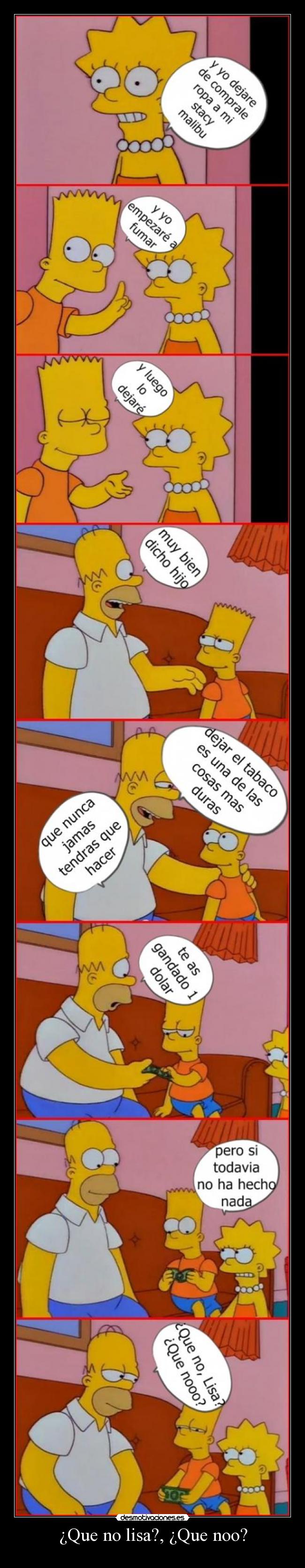 ¿Que no lisa?, ¿Que noo? -